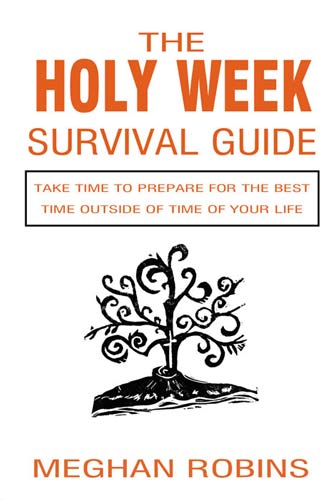 Holy Week Survival Guide: Take Time to Prepare for the Best Time Outside of Time of Your Life